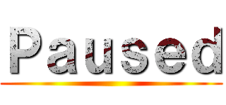Ｐａｕｓｅｄ ()