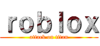 ｒｏｂｌｏｘ (attack on titan)