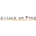 Ａｔｔａｃｋ ｏｎ Ｆｒｏｇｓ (Season 1)