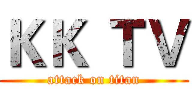 ＫＫ ＴＶ (attack on titan)
