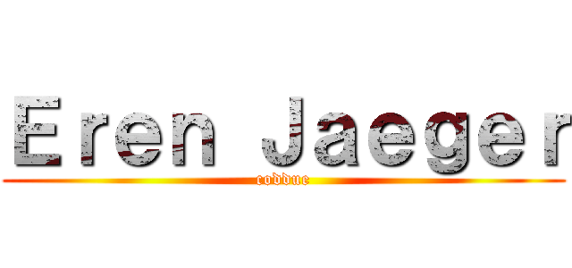 Ｅｒｅｎ Ｊａｅｇｅｒ (coddue)