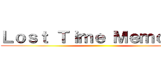 Ｌｏｓｔ Ｔｉｍｅ Ｍｅｍｏｒｙ  ()