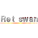 Ｒｅｔ ｓｗａｎ ()