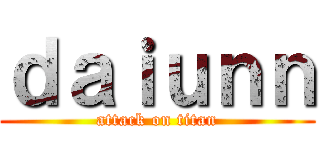 ｄａｉｕｎｎ (attack on titan)