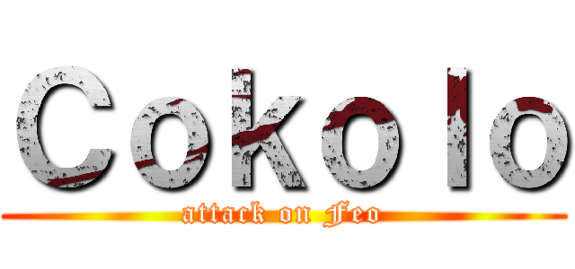 Ｃｏｋｏｌｏ (attack on Feo)