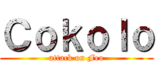 Ｃｏｋｏｌｏ (attack on Feo)