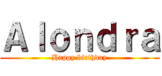 Ａｌｏｎｄｒａ (Happy birthday)