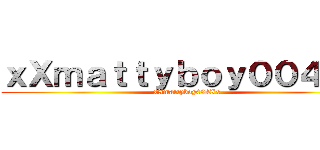 ｘＸｍａｔｔｙｂｏｙ００４Ｘｘ (xXmattyboy004Xx)