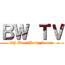 ＢＷ ＴＶ (DJ BlackBeatz Remix)