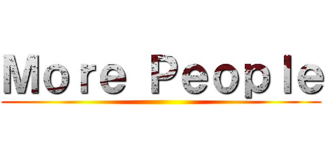 Ｍｏｒｅ Ｐｅｏｐｌｅ ()