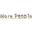 Ｍｏｒｅ Ｐｅｏｐｌｅ ()