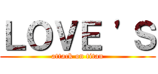 ＬＯＶＥ 'Ｓ (attack on titan)