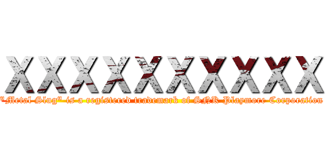 ＸＸＸＸＸＸＸＸＸＸ ("Metal Slug" is a registered trademark of SNK Playmore Corporation)
