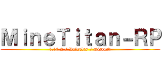 ＭｉｎｅＴｉｔａｎ－ＲＰ (1.16.2 / Roleplay / Discord)