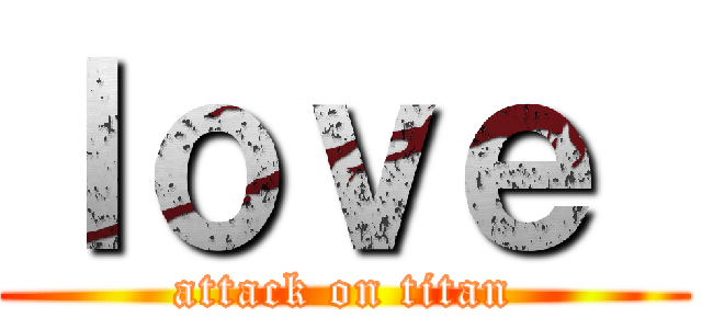ｌｏｖｅ  (attack on titan)