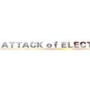 ＡＴＴＡＣＫ ｏｆ ＥＬＥＣＴＲＩＣＡＬ ()