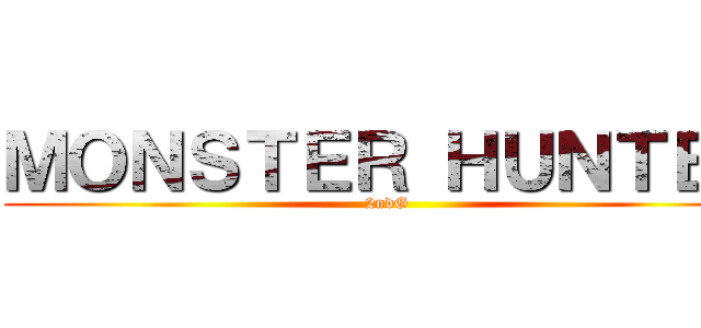 ＭＯＮＳＴＥＲ ＨＵＮＴＥＲ (2ndG)