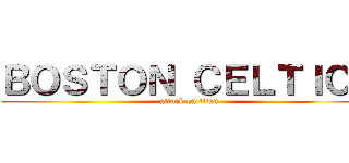 ＢＯＳＴＯＮ ＣＥＬＴＩＣＳ (attack on titan)