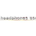 ｈｅａｄｐｈｏｎｅｓ ｕｓｅｄ ()