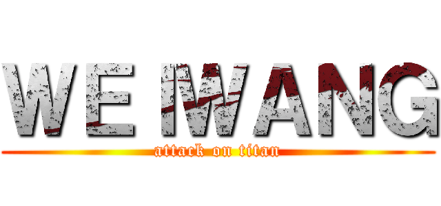 ＷＥＩＷＡＮＧ (attack on titan)