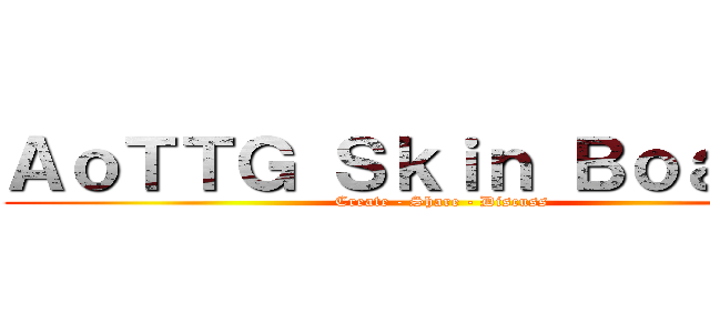 ＡｏＴＴＧ Ｓｋｉｎ Ｂｏａｒｄｓ (Create - Share - Discuss)