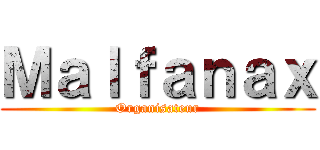 Ｍａｌｆａｎａｘ (Organisateur)