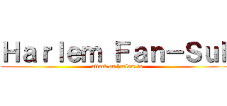 Ｈａｒｌｅｍ Ｆａｎ－Ｓｕｂ (attack on harlem-fs)