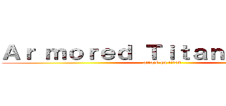 Ａｒ ｍｏｒｅｄ Ｔｉｔａｎ Ｔｈｅｍｅ (attack on titan)