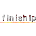 ｆｉｎｉｓｈｉｐ (attack on titan)