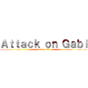 Ａｔｔａｃｋ ｏｎ Ｇａｂｉ (edit by GK)