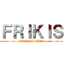 ＦＲＩＫＩＳ (attack of frikis)