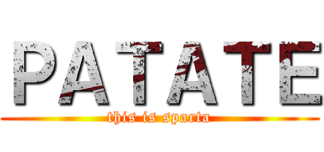 ＰＡＴＡＴＥ (this is sparta)