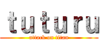 ｔｕｔｕｒｕ (attack on titan)