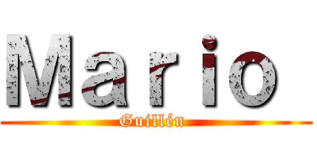 Ｍａｒｉｏ  (Guillén )