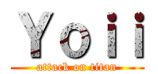 Ｙｏｉｉ (attack on titan)