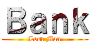 Ｂａｎｋ (Lost Man)