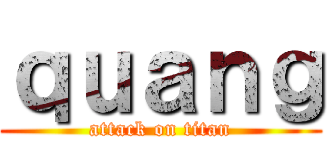 ｑｕａｎｇ (attack on titan)