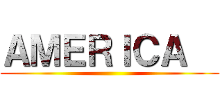 ＡＭＥＲＩＣＡ   ()