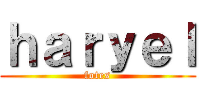 ｈａｒｙｅｌ (fotes)