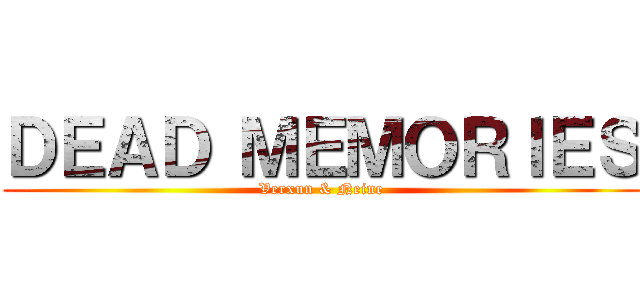 ＤＥＡＤ ＭＥＭＯＲＩＥＳ (Verxun & Neine)