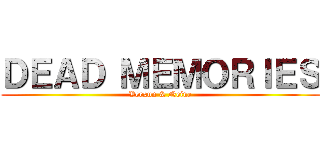 ＤＥＡＤ ＭＥＭＯＲＩＥＳ (Verxun & Neine)