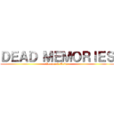 ＤＥＡＤ ＭＥＭＯＲＩＥＳ (Verxun & Neine)