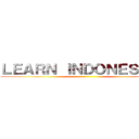 ＬＥＡＲＮ ＩＮＤＯＮＥＳＩＡＮ ()