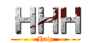ＨＨＨ (Haiz)