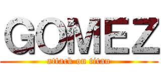 ＧＯＭＥＺ (attack on titan)