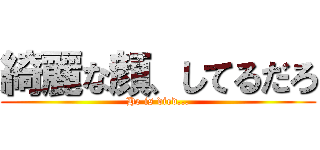 綺麗な顔、してるだろ (He is died...)