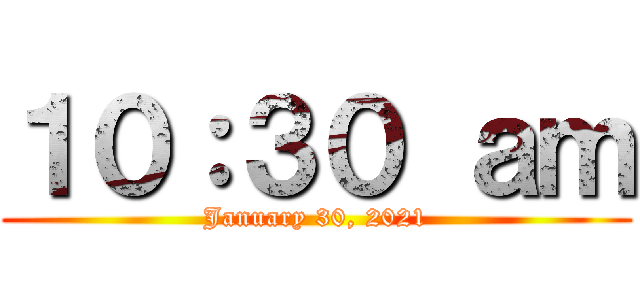 １０：３０ ａｍ (January 30, 2021)