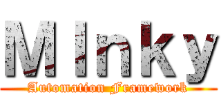 ＭＩｎｋｙ (Automation Framework)