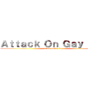 Ａｔｔａｃｋ Ｏｎ Ｇａｙ Ｓｋｙ (attack on Gay Sky)