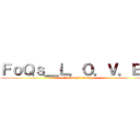 ＦｏＱｓ＿Ｌ．Ｏ．Ｖ．Ｅ． (elimited all enemy)